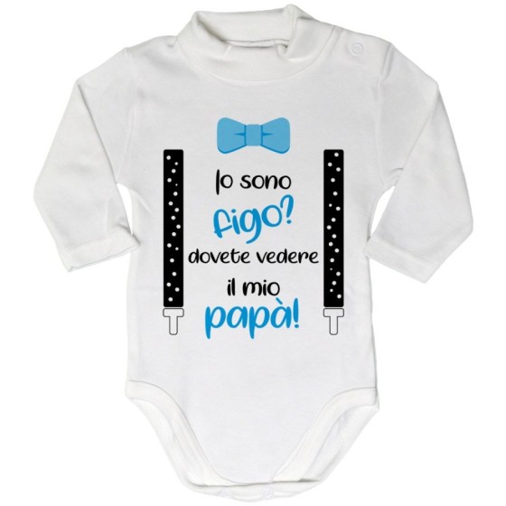 Body lupetto neonato io sono figo? dovete vedere il mio papà Per il papà