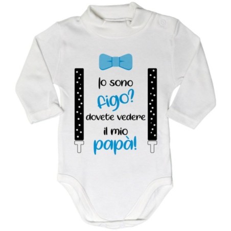 Body lupetto neonato io sono figo? dovete vedere il mio papà