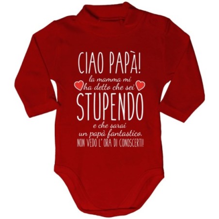 Body lupetto neonato ciao papà mamma mi ha detto che sei stupendo e che sarai un papà fantastico Per il papà
