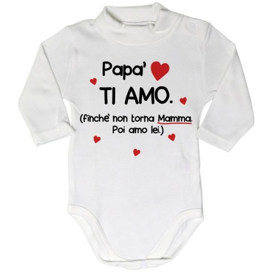 Body lupetto neonato papà ti amo finchè non torna mamma poi amo lei Per il papà