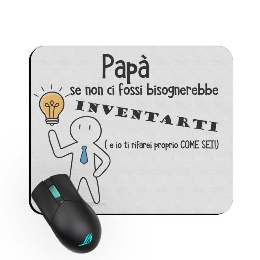 Tappetino mouse papà se non ci fossi bisognerebbe inventarati Per il papà