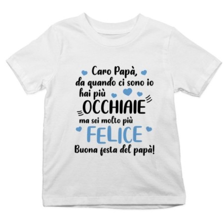 T-shirt bambino papà da quando ci sono io hai più occhiaie ma sei molto più felice Per il papà