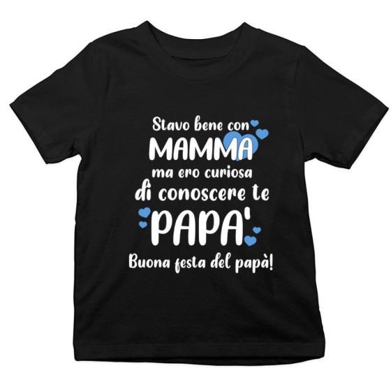 T-shirt bambino stavo bene con mamma ma ero curioso di conoscere te papà Per il papà