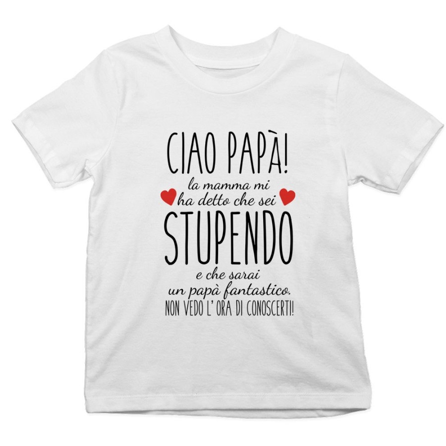T-shirt bambino ciao papà mamma mi ha detto che sei stupendo e che sarai un papà fantastico Per il papà