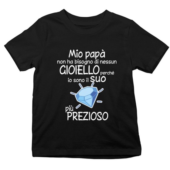 T-shirt bambino mio papà non ha bisogno di nessun gioiello perchè sono il suo diamante più prezioso Per il papà