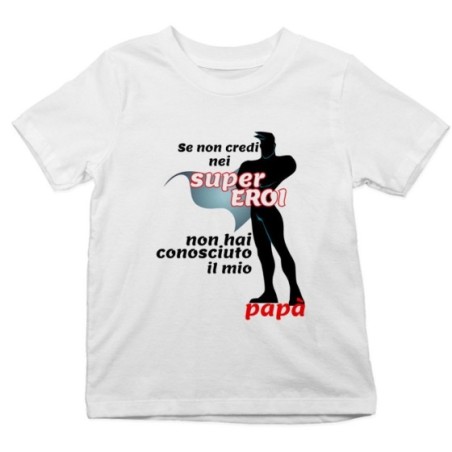 T-shirt bambino se non credi nei super eroi non hai conosciuto il mio papà Per il papà