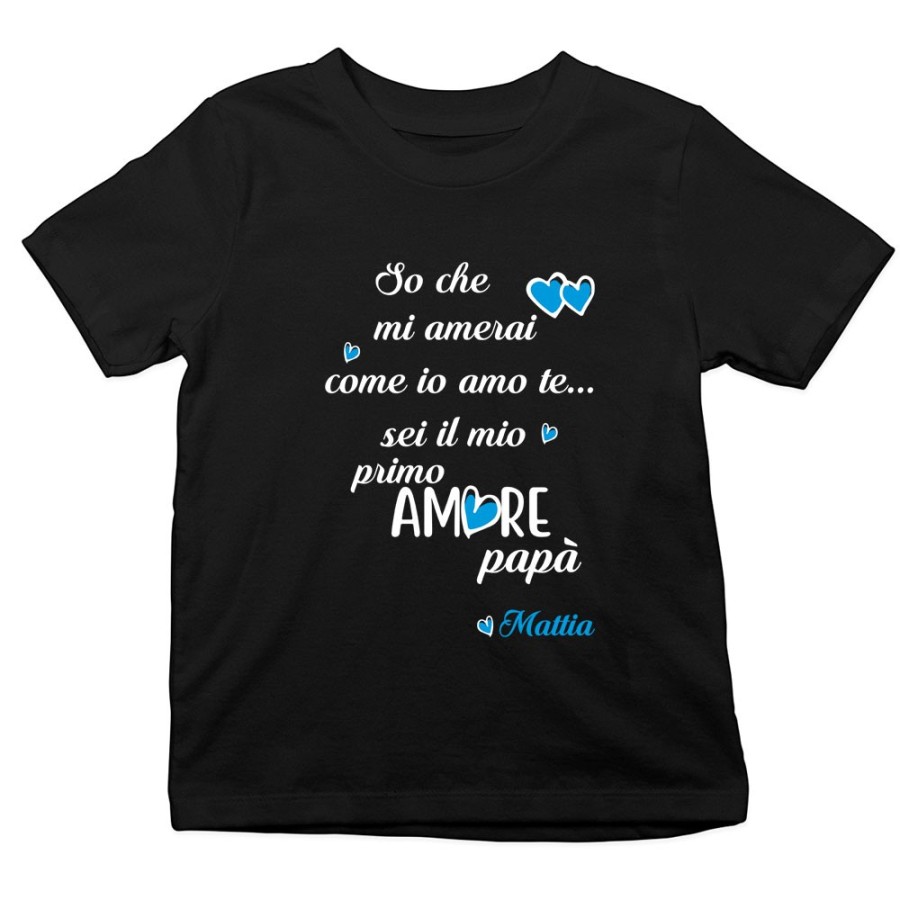 T-shirt bambino personalizzata con nome so che mi amerai come io amo te sei il mio primo amore papà Per il papà