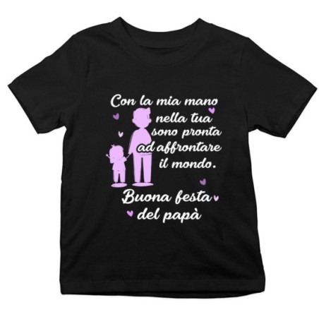 T-shirt bambino papà con la mia mano nella tua sono pronto ad affrontare il mondo Per il papà