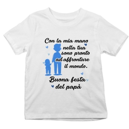 T-shirt bambino papà con la mia mano nella tua sono pronto ad affrontare il mondo Per il papà