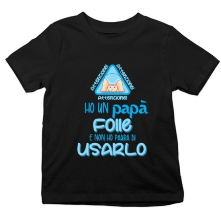 T-shirt bambino ho un papà folle e non ho paura di usarlo
