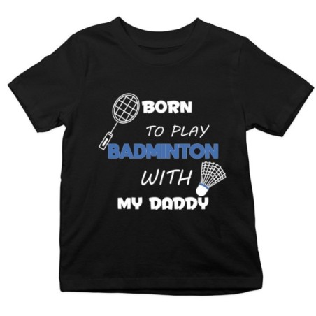T-shirt bambino born to play badminton with my daddy