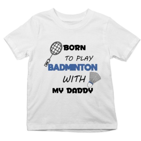 T-shirt bambino born to play badminton with my daddy Per il papà