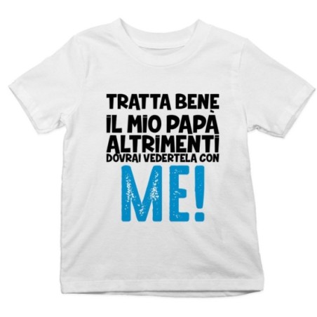 T-shirt bambino tratta bene il mio papà altrimenti dovrai...