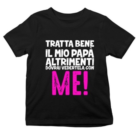 T-shirt bambino tratta bene il mio papà altrimenti dovrai vedertela con me Per il papà