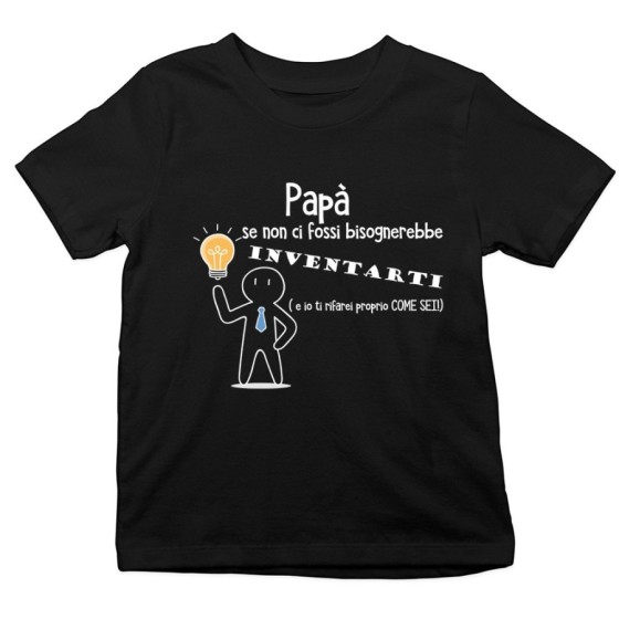 T-shirt bambino papà se non ci fossi bisognerebbe inventarti Per il papà