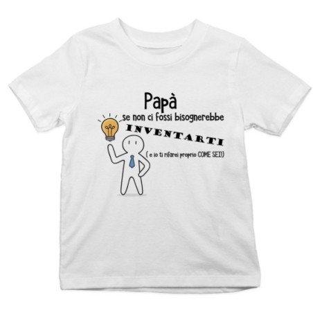 T-shirt bambino papà se non ci fossi bisognerebbe inventarti Per il papà
