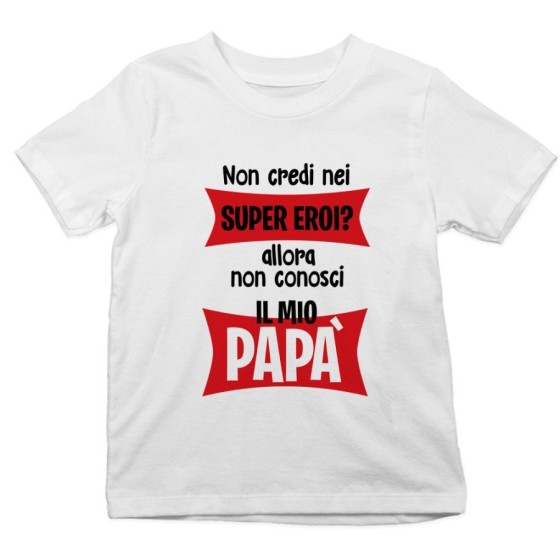 T-shirt bambino non credi nei super eroi? allora non conosci il mio papà Per il papà
