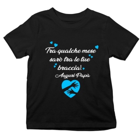 T-shirt bambino tra qualche mese sarò tra le tue braccia auguri papà Per il papà