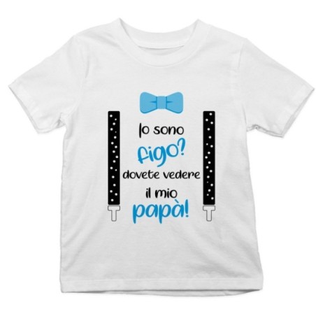 T-shirt bambino io sono figo? dovete vedere il mio papà Per il papà