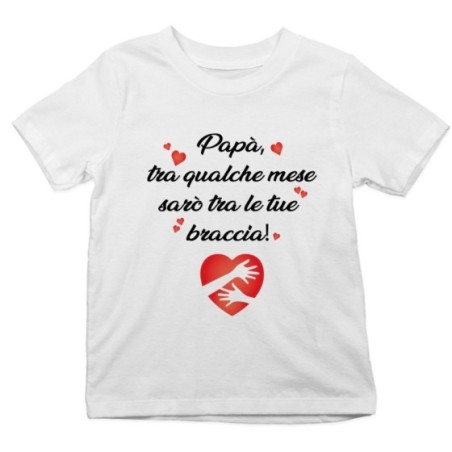 T-shirt bambino papà tra qualche mese sarò tra le tue braccia Per il papà