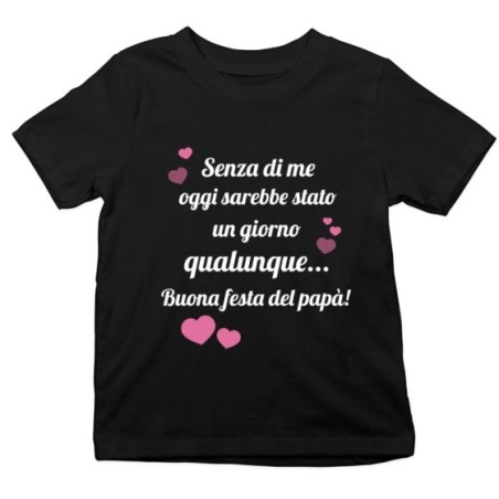 T-shirt bambino papà senza di me oggi sarebbe stato un giorno qualunque Per il papà