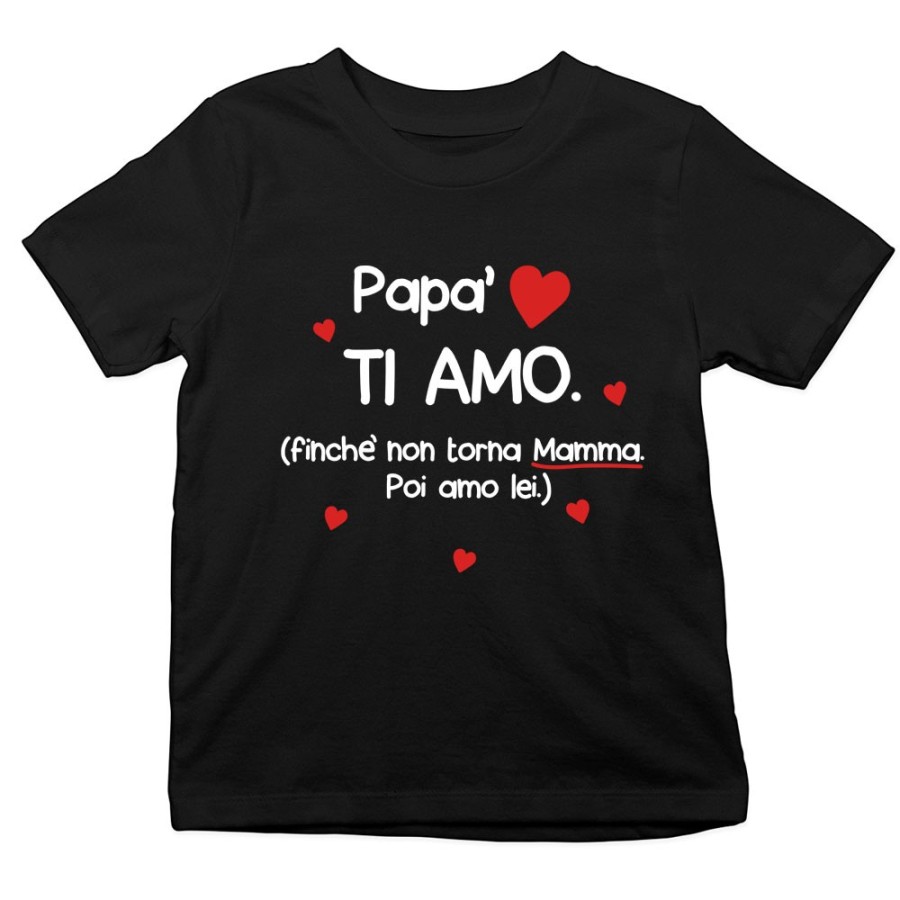T-shirt bambino papà ti amo finchè non torna mamma poi amo lei Per il papà