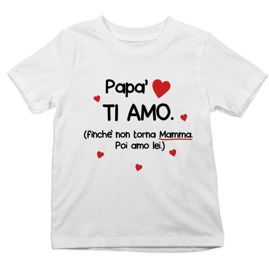 T-shirt bambino papà ti amo finchè non torna mamma poi amo lei Per il papà