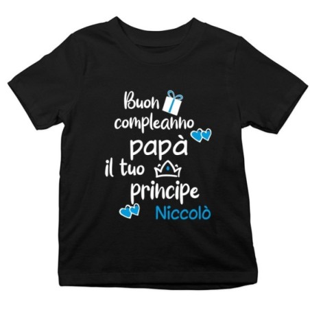 T-shirt bambino personalizzata con nome buon compleanno papà il tuo principe la tua principessa Per il papà