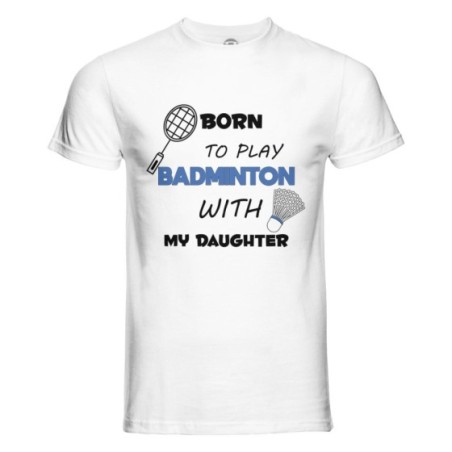T-shirt uomo born to play badminton with my son my daughter Per il papà