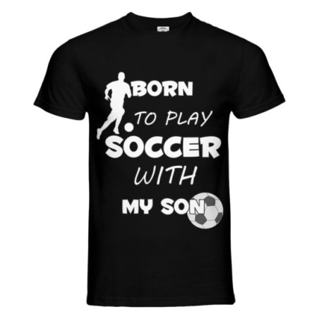 T-shirt uomo born to play soccer with my son my daughter
