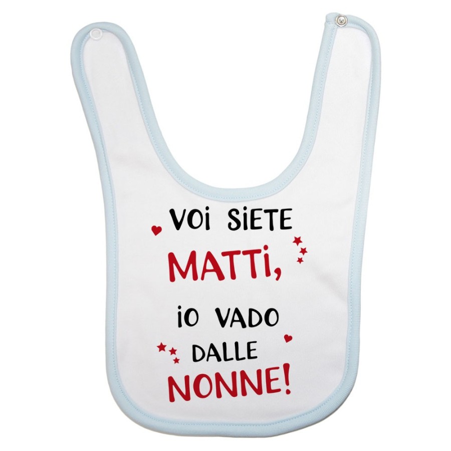 Bavaglino neonato voi siete matti io vado dal nonni dai nonni Per i nonni