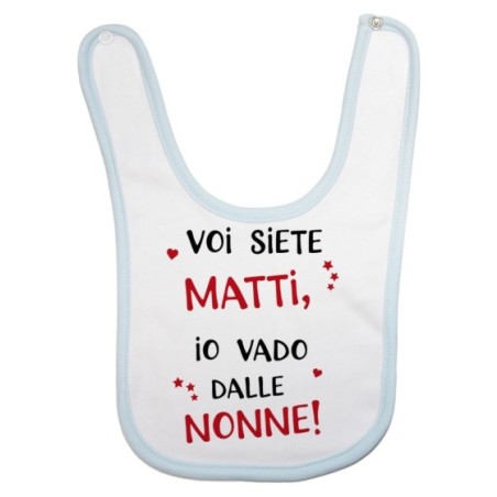 Bavaglino neonato voi siete matti io vado dal nonni dai...