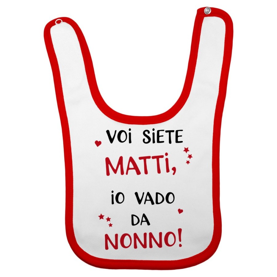 Bavaglino neonato voi siete matti io vado dal nonni dai nonni Per i nonni