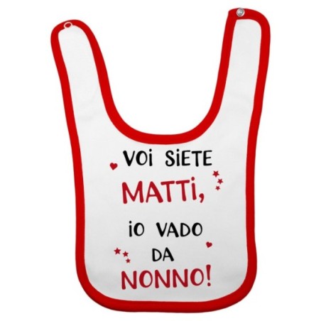 Bavaglino neonato voi siete matti io vado dal nonni dai nonni Per i nonni
