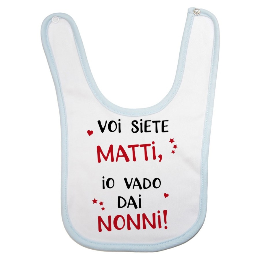 Bavaglino neonato voi siete matti io vado dal nonni dai nonni Per i nonni