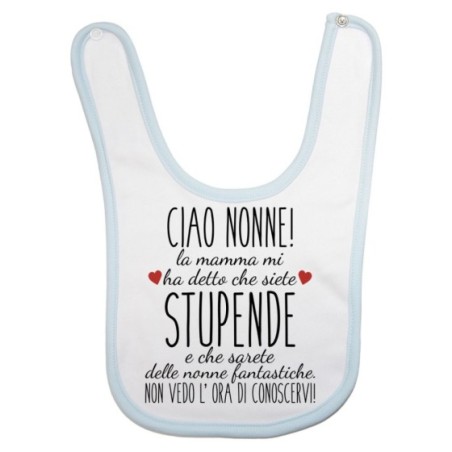 Bavaglino neonato ciao nonni mamma mi ha detto che siete stupendi non vedo l'ora di conoscervi Per i nonni