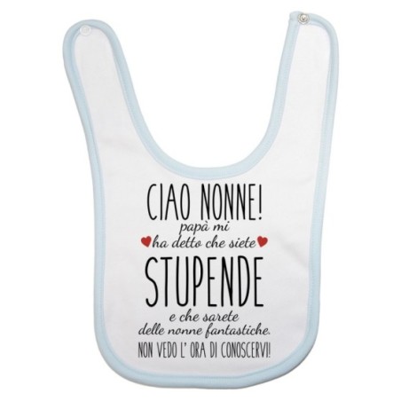 Bavaglino neonato ciao nonni papà mi ha detto che siete stupendi non vedo l'ora di conoscervi Per i nonni