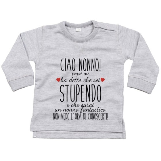 Felpa neonato ciao nonni papà mi ha detto che siete stupendi non vedo l'ora di conoscervi Per i nonni