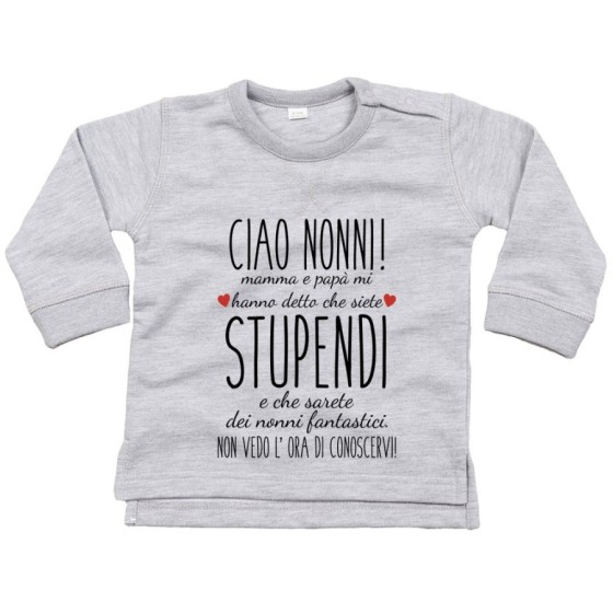 Felpa neonato ciao nonni mamma e papà mi hanno detto che siete stupendi non vedo l'ora di conoscervi Per i nonni