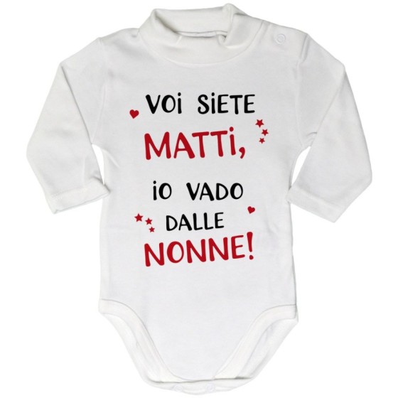 Body lupetto neonato voi siete matti io vado dal nonni dai nonni Per i nonni