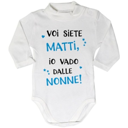 Body lupetto neonato voi siete matti io vado dal nonni dai nonni Per i nonni