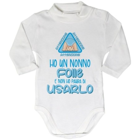 Body lupetto personalizzabile attenzione ho un nonno dei nonni folle folli non ho paura di usarlo usarli Per i nonni