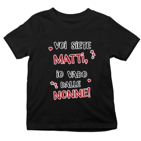 T-shirt bambino voi siete matti io vado dal nonni dai nonni
