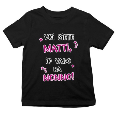 T-shirt bambino voi siete matti io vado dal nonni dai nonni Per i nonni