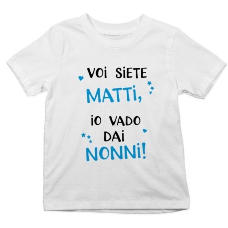 T-shirt bambino voi siete matti io vado dal nonni dai nonni Per i nonni
