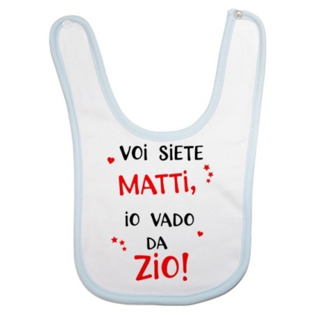 Bavaglino neonato voi siete matti io vado dallo zio dagli zii Per gli zii