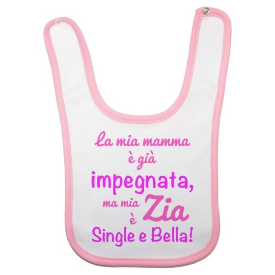 Bavaglino neonato la mia mamma è già impegnata ma mia zia è single e bella Per gli zii