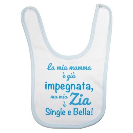 Bavaglino neonato la mia mamma è già impegnata ma mia zia è single e bella Per gli zii
