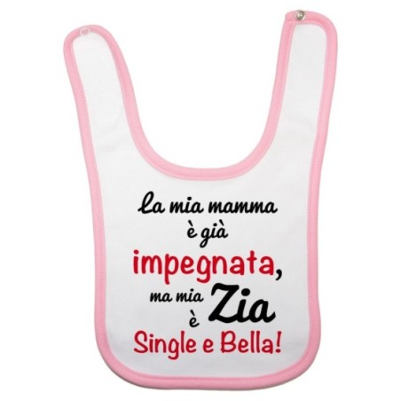 Bavaglino neonato la mia mamma è già impegnata ma mia zia è single e bella Per gli zii