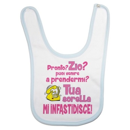 Bavaglino neonato pronto zia zio? puoi venire a prendermi? tua sorella mi infastidisce Per gli zii